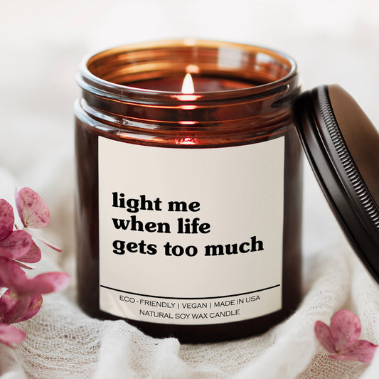 Light Me When Life Gets Too Much Candle